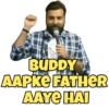 BUDDY AAPKE FATHER AAYE HAI