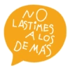 NO
LASTIMES
A LOS
DE MÁS