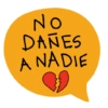 NO
DAÑES
A NADIE