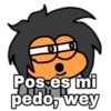 Pos-es mi
54
pedo, wey