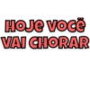 HOJE Você
VAI CHORAR