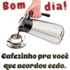 Bom dia! Cafezinho pra você que acordou cedo.