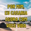POR MIM
EU CASARIA
AGORA COM
VOCÊ VIDA