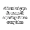 dilihat dari gaya dia mengetik sepertinya bukan orang islam