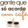 gente que só acorda café com c