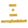 com I meu coraçãozinho?