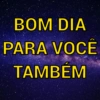 BOM DIA
PARA VOCÊ
TAMBEM