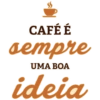CAFÉ É sempre UMA BOA ideia