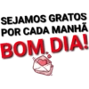 SEJAMOS GRATOS POR CADA MANHÃ BOM DIA!