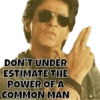 DON'T UNDER
ESTIMATE THE
POWER OF A
COMMON MAN
