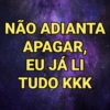 NÃO ADIANTA APAGAR EU JÁ LI TUDO KKK