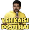 YEH KAISI
DOSTI HAI