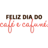 FELIZ DIA DO café e cafuné.