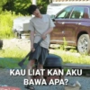 KAU LIAT KAN AKU
BAWA APA?