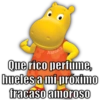 Aarón
Que rico perfume,
hueles a mi próximo
fracaso amoroso