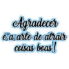 Agradecer é a arte de atrair coisas boas!