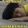 ME DEIXE SOFRER EM PAZ