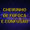 CHEIRINHO
DE FOFOCA
E CONFUSAO