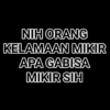NIH ORANG KELAMAAN MIKIR APA GABISA MIKIR SIH