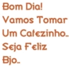 Bom Dia! Vamos Tomar Um Cafezinho.. Seja Feliz Bjo..