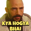 KYA HOGYA
BHAI
