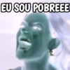 EU SOU POBREEE