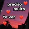preciso
muito
te ver