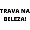 TRAVA NA
BELEZA!