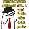 Tigurinhas whatsapp QUANDO CRESCER QUERO SER IGUAL A VOCÊ feliz dia dos pais