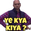 Ye KYA KIYA?