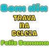 Bom dia
TRAVA
NA
BELEZA
Feliz Semanai