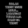 IYALAH TRUST ISSUE MULU... LARANGAN TUHAN AJA KAMU GA TRUST