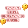 TRAVA NA
BELEZA,
DESTRAVA NOS
STORIES