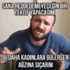 SANA REDDEDEMEYECEĞİN BİR TEKLİF YAPACAĞIM Bİ DAHA KADINLARA GÜLERSEN AĞZINA SICARIM