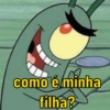 como é minha
filha?