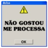 Aviso
A
NÃO GOSTOU
ME PROCESSA
OK