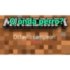 AQonda perro?
Octavio campeon
Suscribete