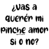 ¿vas a
querér mi
Pinche amor
@Vickufu3
Si o no?
