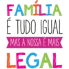 FAMILIA É TUDO IGUAL MAS A NOSSA É MAIS LEGAL
