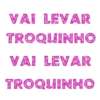 VAI LEVAR TROQUINHO VAI LEVAR TROQUINHO