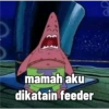 mamah aku dikatain feeder