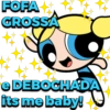 FOFA
GROSSA
e DEBOCHADA
its me baby!