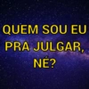 QUEM SOU EU
PRA JULGAR,
NÉ?