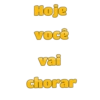 Hoje você vai chorar