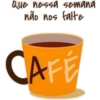 Que nessa semana não nos falte CAFÉ
