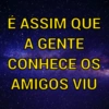 É ASSIM QUE
A GENTE
CONHECE OS.
AMIGOS VIU