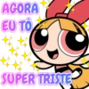 AGORA
EU TO
SUPER TRISTE