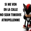 SI ME VEN EN LA CALLE NO SEAN TIMIDOS ATROPELLENME