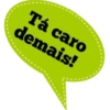 Tá caro demais!