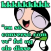 kkkkkkkkk
"eu so
converso.com
vc" foi og
ele disse